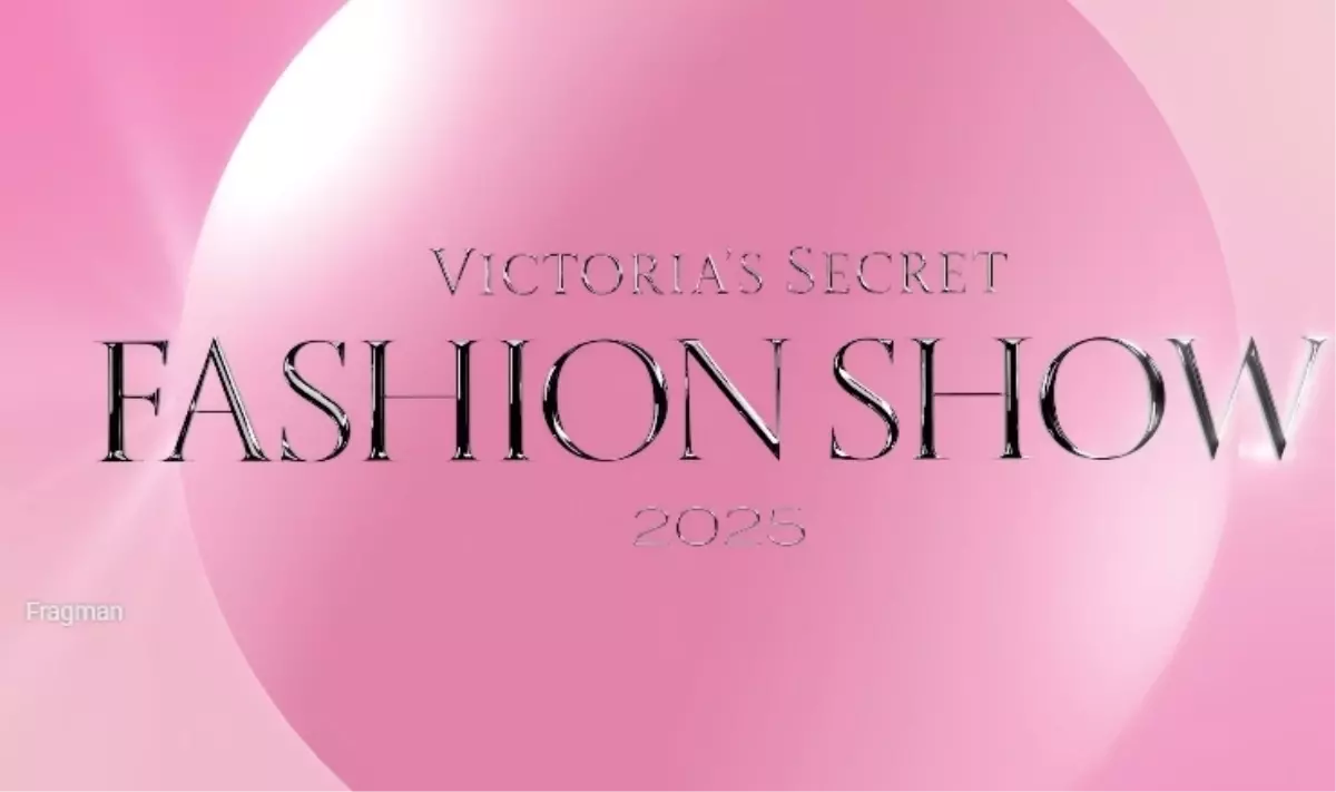 Victoria Secret Fashion Show 2025 Ne Zaman Saat 19151776 3193 Amp - Yazar Kadın