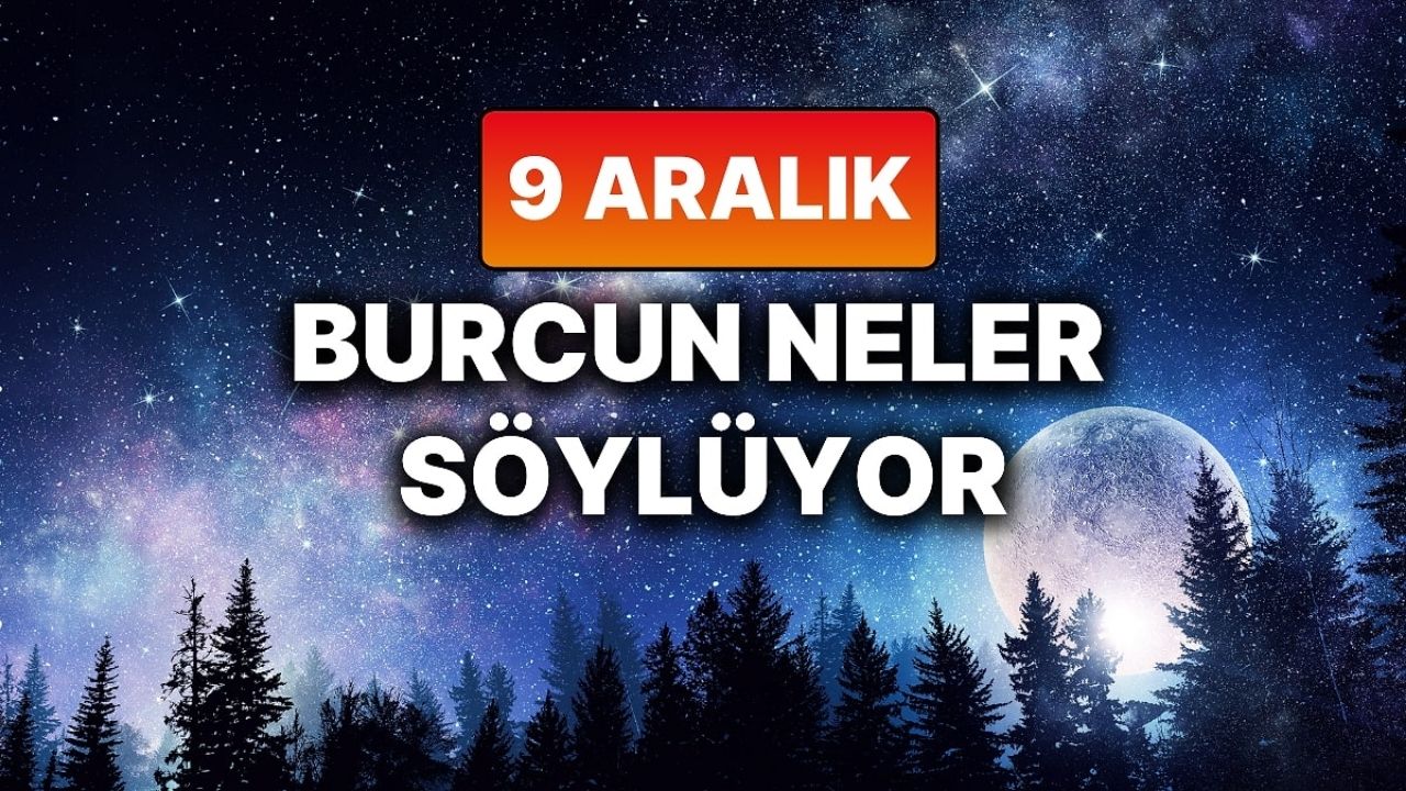Günlük Burç Yorumları – 9 Aralık 2025 Salı - Yazar Kadın